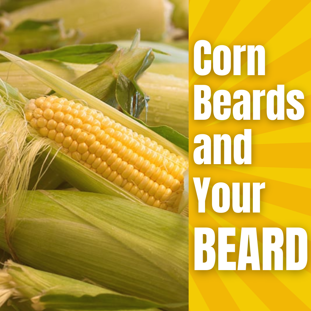 Corn Beards & Your Beard